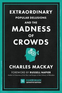 Extraordinary Popular Delusions and the Madness of Crowds by Charles Mackay